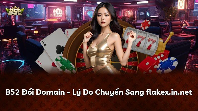 B52 Đổi Domain - Lý Do Chuyển Sang flakex.in.net