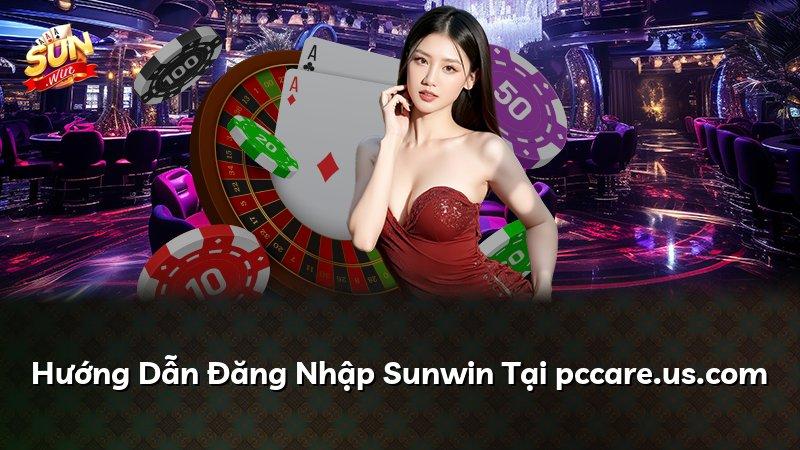 Hướng Dẫn Đăng Nhập Sunwin Tại pccare.us.com