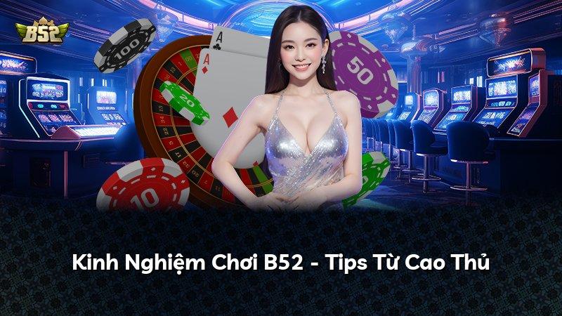 Kinh Nghiệm Chơi B52 - Tips Từ Cao Thủ