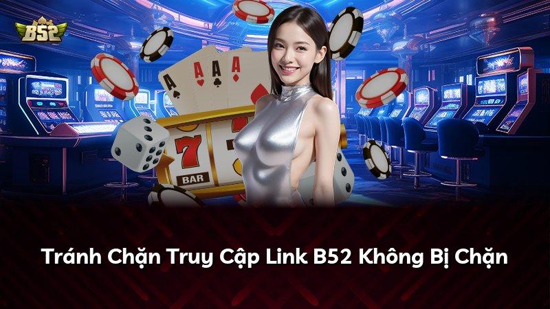 Tránh Chặn Truy Cập Link B52 Không Bị Chặn