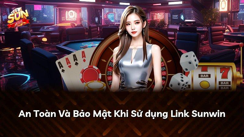 An Toàn Và Bảo Mật Khi Sử dụng Link Sunwin