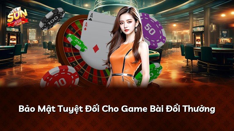 Bảo Mật Tuyệt Đối Cho Game Bài Đổi Thưởng