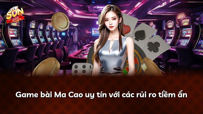 Game bài Ma Cao uy tín với các rủi ro tiềm ẩn