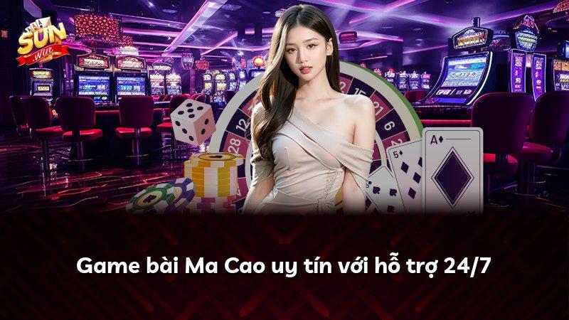 Game bài Ma Cao uy tín với hỗ trợ 24/7