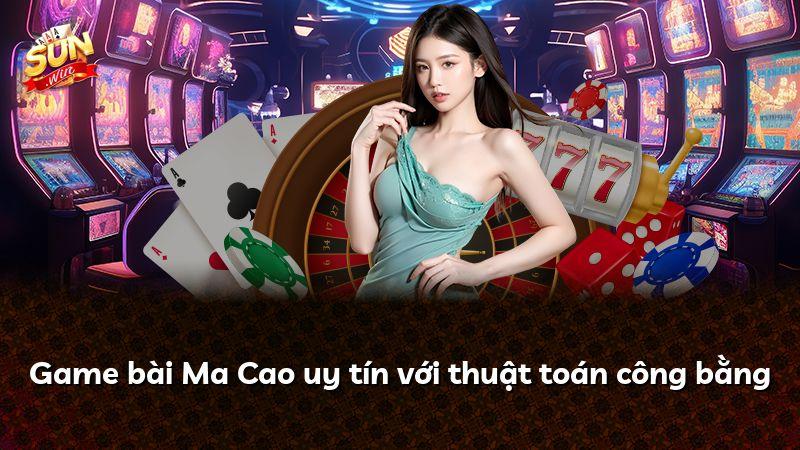Game bài Ma Cao uy tín với thuật toán công bằng
