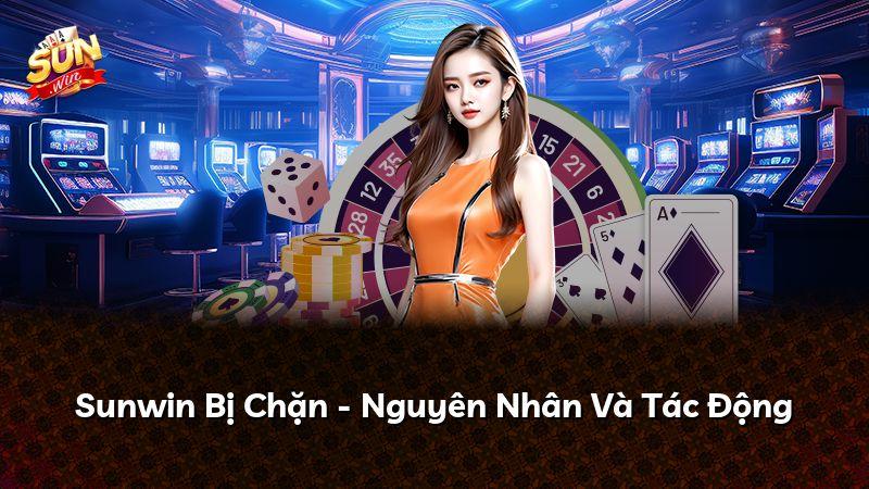 Sunwin Bị Chặn - Nguyên Nhân Và Tác Động