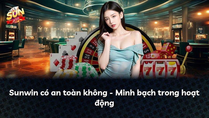 Sunwin có an toàn không - Minh bạch trong hoạt động