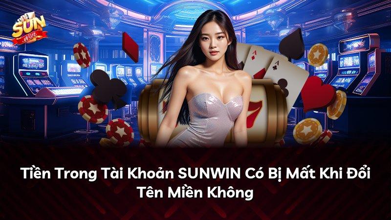Tiền Trong Tài Khoản SUNWIN Có Bị Mất Khi Đổi Tên Miền Không